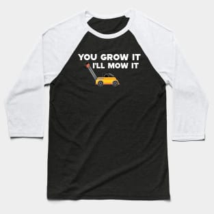 Lawnmower - You grow it I'll mow it Baseball T-Shirt